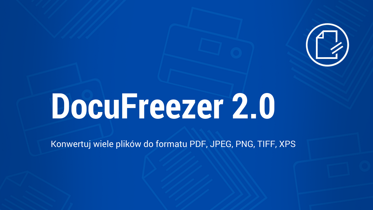 Konwertuj wiele plików, dziel i łącz PDF i TIFF z całkowicie nowym DocuFreezer 2.0